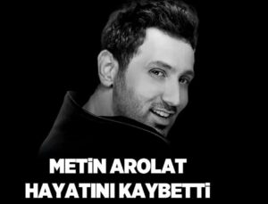 Metin Arolat Hayatını Kaybetti