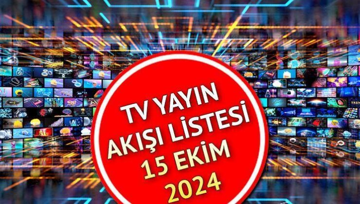 15 Ekim 2024 Salı TV Yayın Akışı