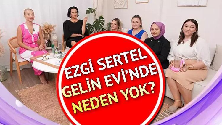 Gelin Evi'nde Ezgi Sertel Neden Yok?