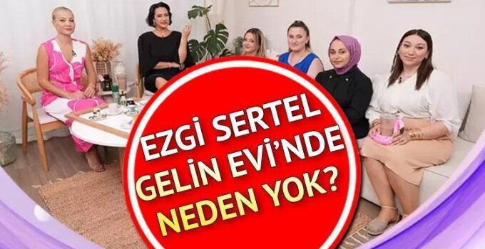 Ezgi Sertel’in Gelin Evi’nden Ayrılması ve Kariyeri