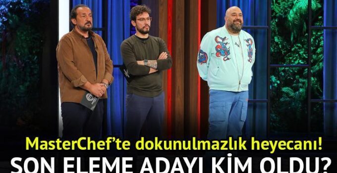 MasterChef Türkiye’de Eleme Adayları ve Dokunulmazlık Yarışması