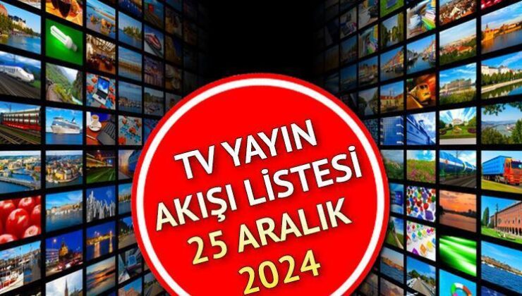 25 Aralık 2024 Çarşamba TV Yayın Akışı