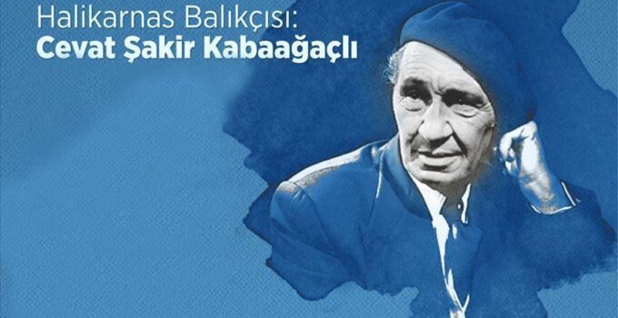 Cevat Şakir Kabaağaçlı: Halikarnas Balıkçısı’nın Hayatı ve Eserleri