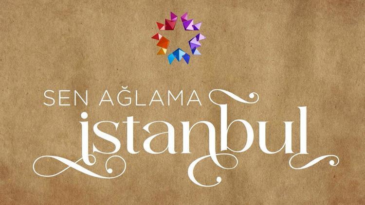 Sen Ağlama İstanbul: Yeni Dizi 10 Aralık'ta Başlıyor