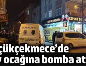 Küçükçekmece’de Çay Ocağına Bombalı Saldırı