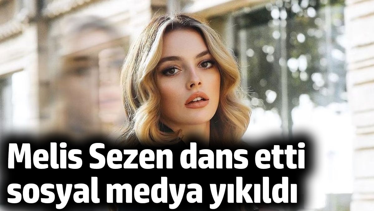 Melis Sezen’den Dans Dolu Video Paylaşımı