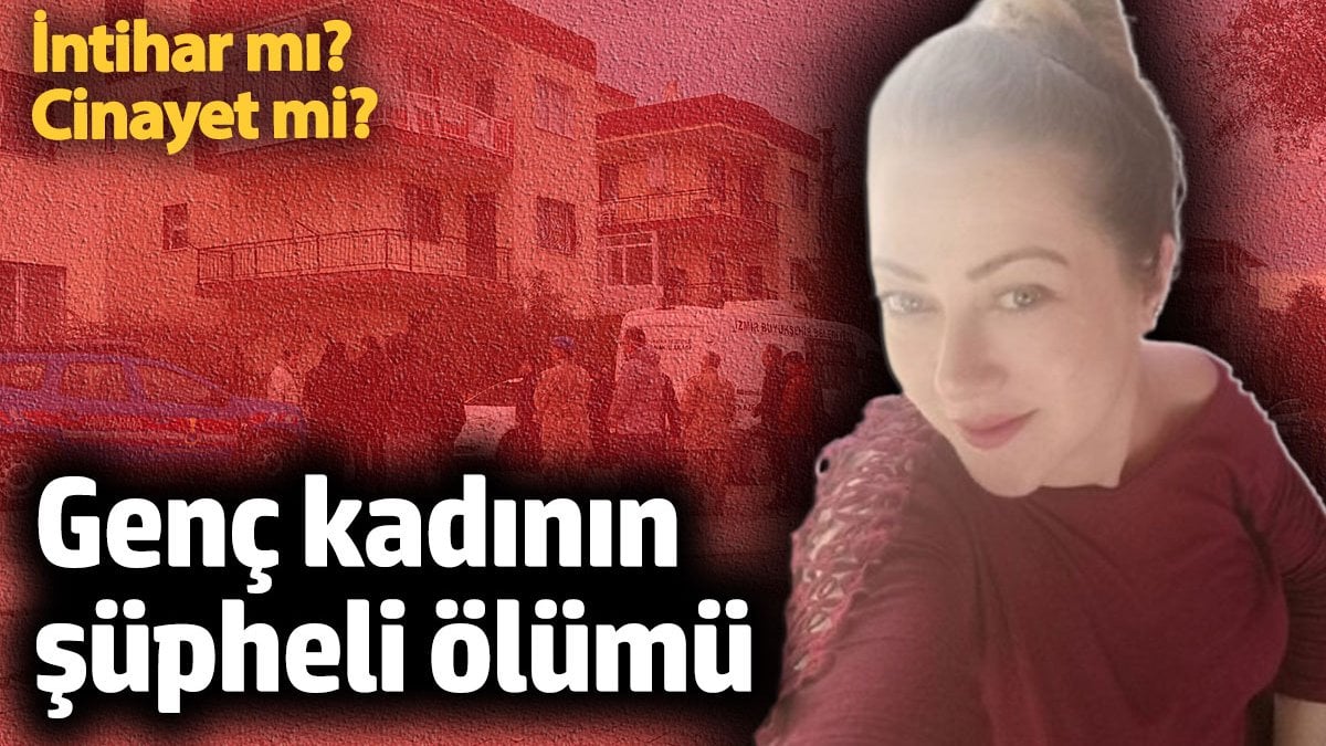 Yeni Foça’da Pelin Türkoğlu’nun Şüpheli Ölümü